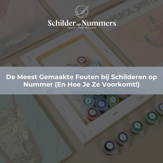 De Meest Gemaakte Fouten bij Schilderen op Nummer (En Hoe Je Ze Voorkomt!)
