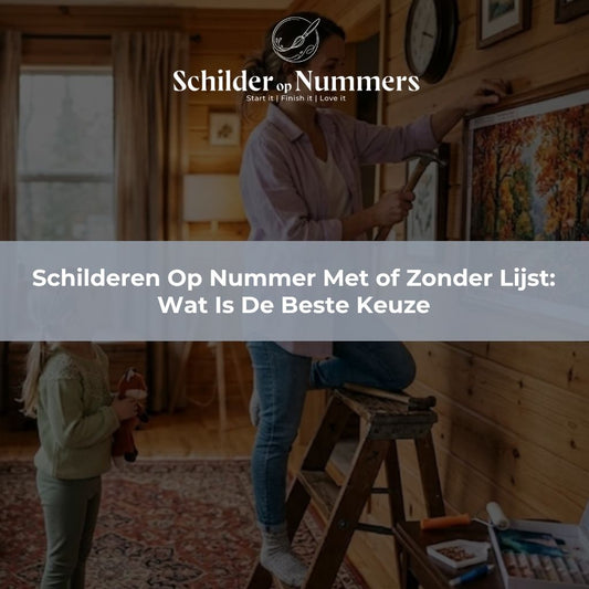 Schilderen Op Nummer Met of Zonder Lijst: Wat Is De Beste Keuze